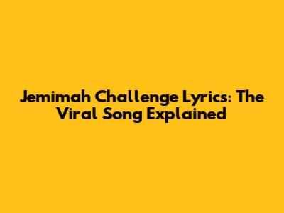 Jemimah Challenge Lyrics: The Viral Song Explained