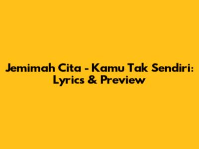 Jemimah Cita - Kamu Tak Sendiri: Lyrics & Preview