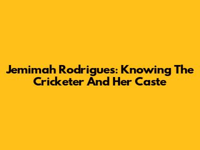 Jemimah Rodrigues: Knowing The Cricketer And Her Caste