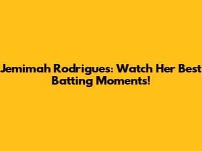Jemimah Rodrigues: Watch Her Best Batting Moments!