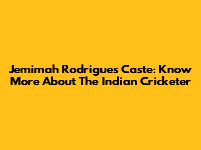 Jemimah Rodrigues Caste: Know More About The Indian Cricketer