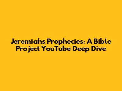 Jeremiah's Prophecies: A Bible Project YouTube Deep Dive