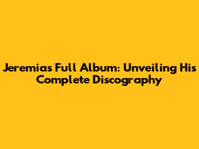 Jeremias Full Album: Unveiling His Complete Discography