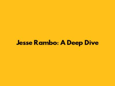 Jesse Rambo: A Deep Dive