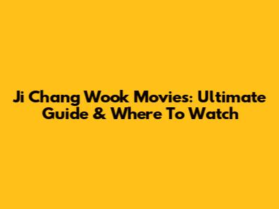 Ji Chang Wook Movies: Ultimate Guide & Where To Watch