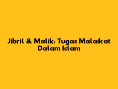 Jibril & Malik: Tugas Malaikat Dalam Islam