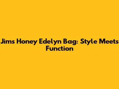 Jims Honey Edelyn Bag: Style Meets Function