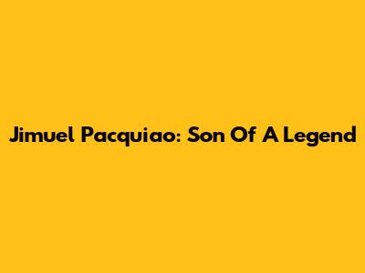 Jimuel Pacquiao: Son Of A Legend