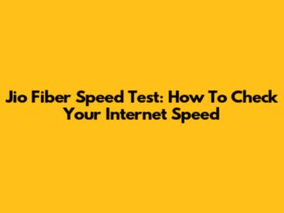 Jio Fiber Speed Test: How To Check Your Internet Speed
