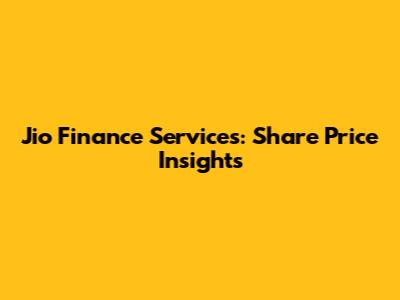 Jio Finance Services: Share Price Insights