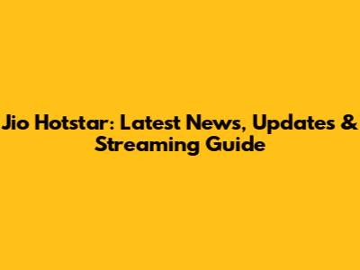Jio Hotstar: Latest News, Updates & Streaming Guide