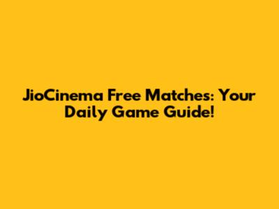 JioCinema Free Matches: Your Daily Game Guide!
