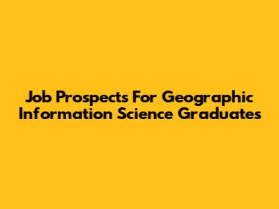 Job Prospects For Geographic Information Science Graduates