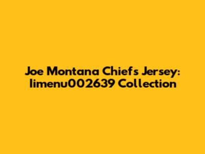 Joe Montana Chiefs Jersey: Iimenu002639 Collection