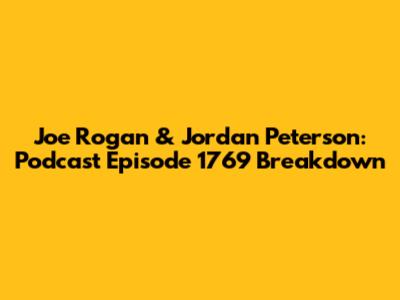 Joe Rogan & Jordan Peterson: Podcast Episode 1769 Breakdown