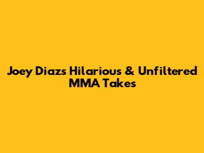 Joey Diaz's Hilarious & Unfiltered MMA Takes