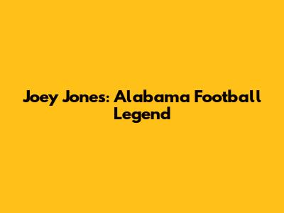 Joey Jones: Alabama Football Legend