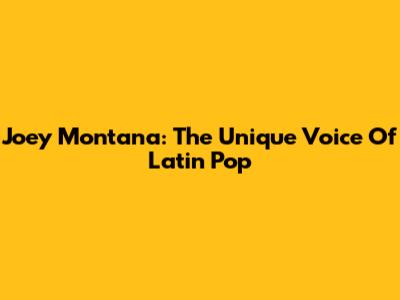Joey Montana: The Unique Voice Of Latin Pop