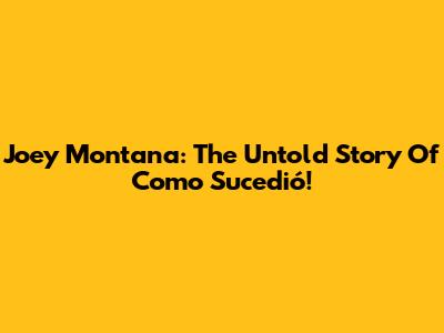 Joey Montana: The Untold Story Of "Como Sucedió"!