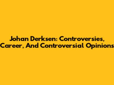 Johan Derksen: Controversies, Career, And Controversial Opinions