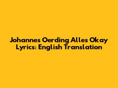 Johannes Oerding "Alles Okay" Lyrics: English Translation