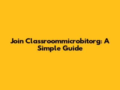 Join Classroommicrobitorg: A Simple Guide