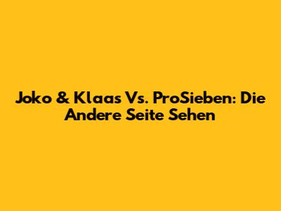 Joko & Klaas Vs. ProSieben: Die Andere Seite Sehen
