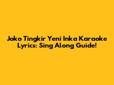 Joko Tingkir Yeni Inka Karaoke Lyrics: Sing Along Guide!