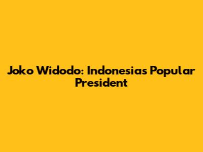 Joko Widodo: Indonesia's Popular President