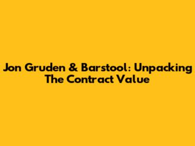 Jon Gruden & Barstool: Unpacking The Contract Value