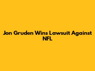 Jon Gruden Wins Lawsuit Against NFL