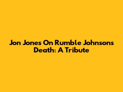 Jon Jones On Rumble Johnson's Death: A Tribute