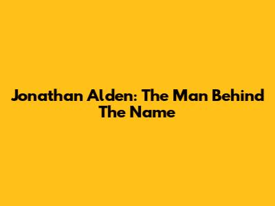 Jonathan Alden: The Man Behind The Name