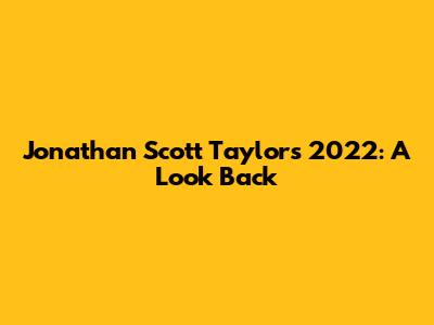 Jonathan Scott Taylor's 2022: A Look Back