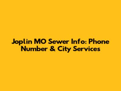 Joplin MO Sewer Info: Phone Number & City Services