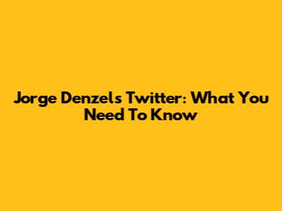 Jorge Denzel's Twitter: What You Need To Know