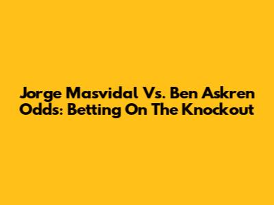 Jorge Masvidal Vs. Ben Askren Odds: Betting On The Knockout