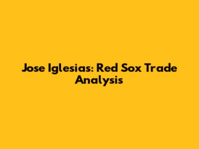 Jose Iglesias: Red Sox Trade Analysis