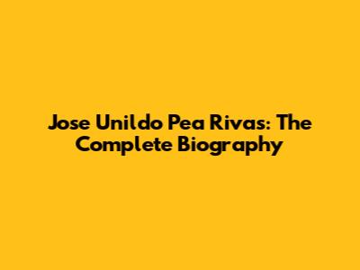 Jose Unildo Pea Rivas: The Complete Biography