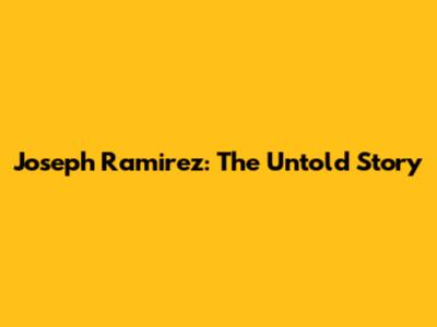 Joseph Ramirez: The Untold Story