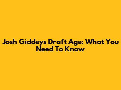 Josh Giddey's Draft Age: What You Need To Know