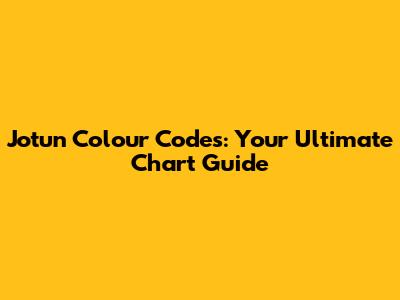 Jotun Colour Codes: Your Ultimate Chart Guide