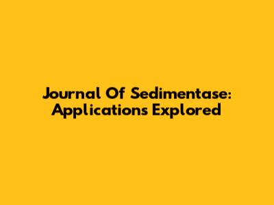 Journal Of Sedimentase: Applications Explored