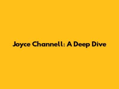Joyce Channell: A Deep Dive