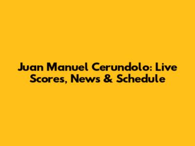 Juan Manuel Cerundolo: Live Scores, News & Schedule