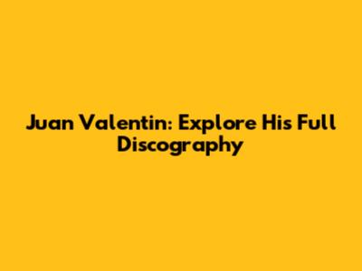 Juan Valentin: Explore His Full Discography