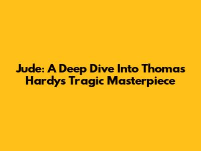Jude: A Deep Dive Into Thomas Hardy's Tragic Masterpiece