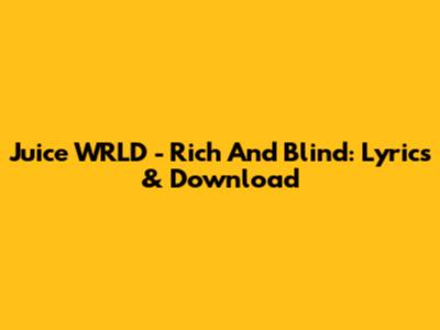 Juice WRLD - Rich And Blind: Lyrics & Download