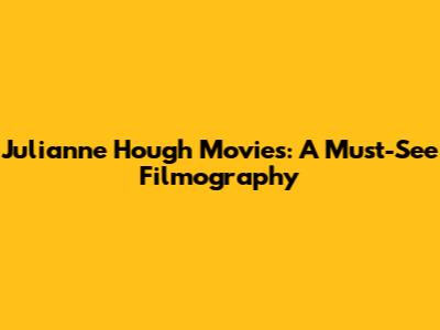 Julianne Hough Movies: A Must-See Filmography