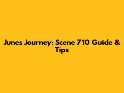 June's Journey: Scene 710 Guide & Tips